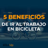 5 Beneficios de ir al Trabajo en Bicicleta